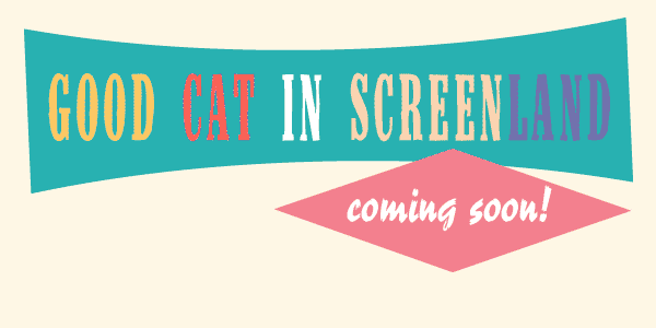 Good Cat in Screenland - A new film by Richard Cohen - coming soon!