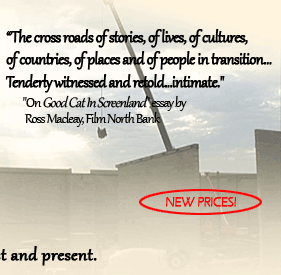 "Tenderly witnessed and retold...intimate" Ross Maclay, Film North Bank